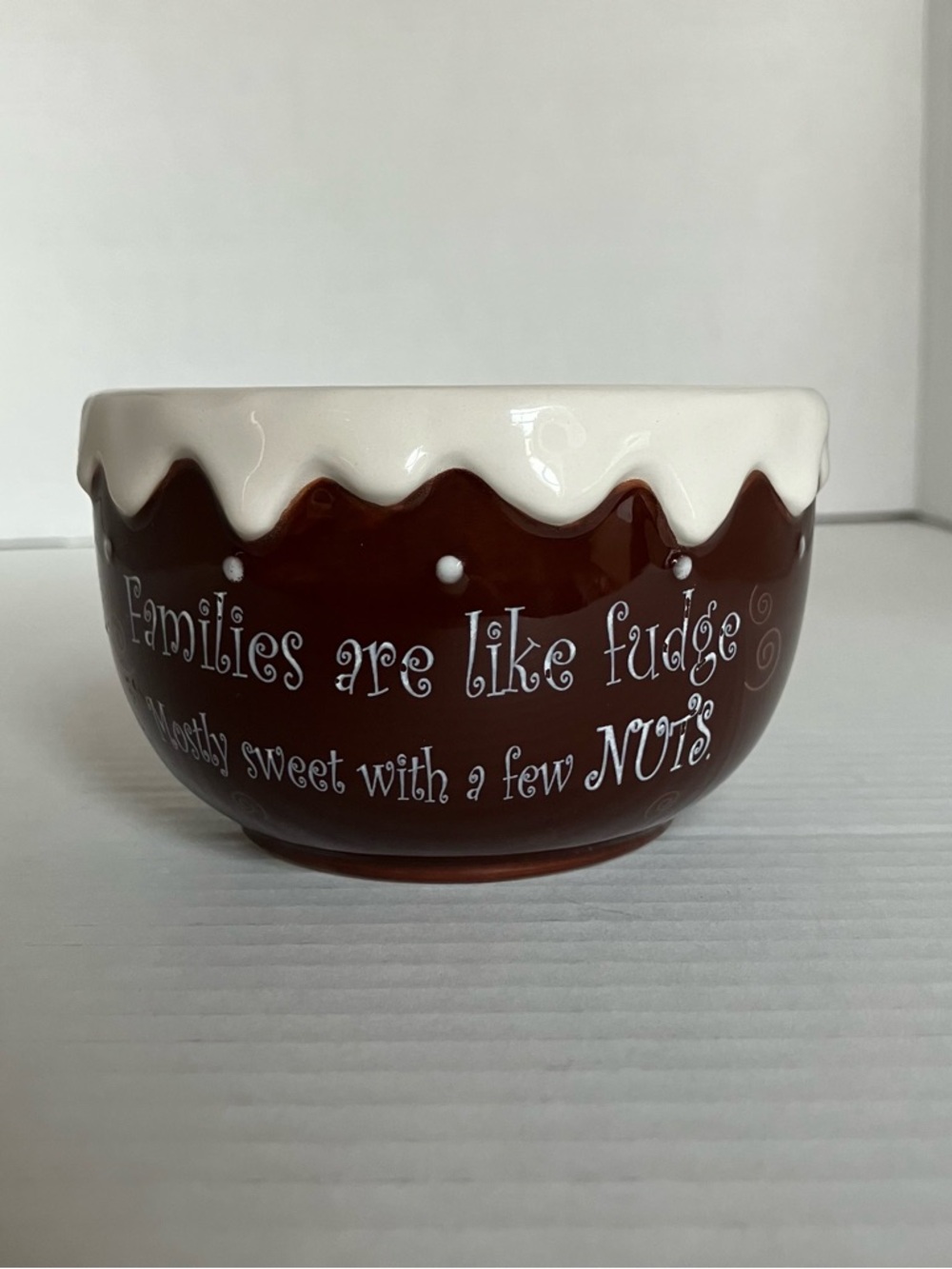 “Families are like fudge, mostly sweet‎ with a few nuts” Ceramic Bowl - small 4”
